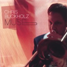 Chris Buckholz, trombone “Muse”